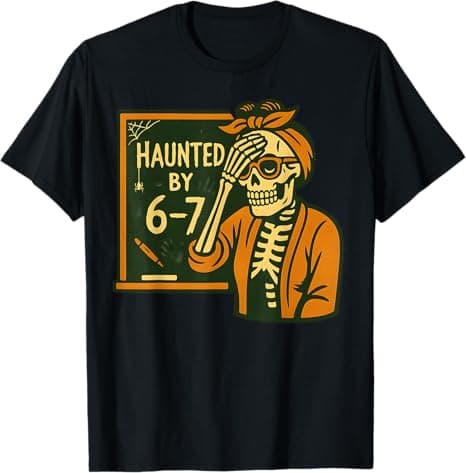 Haunted by 6-7 Funny Teacher 67 Halloween Skeleton Six Seven T-Shirt
